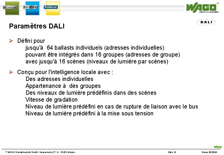 Paramètres DALI Défini pour jusqu'à 64 ballasts individuels (adresses individuelles) pouvant être intégrés dans