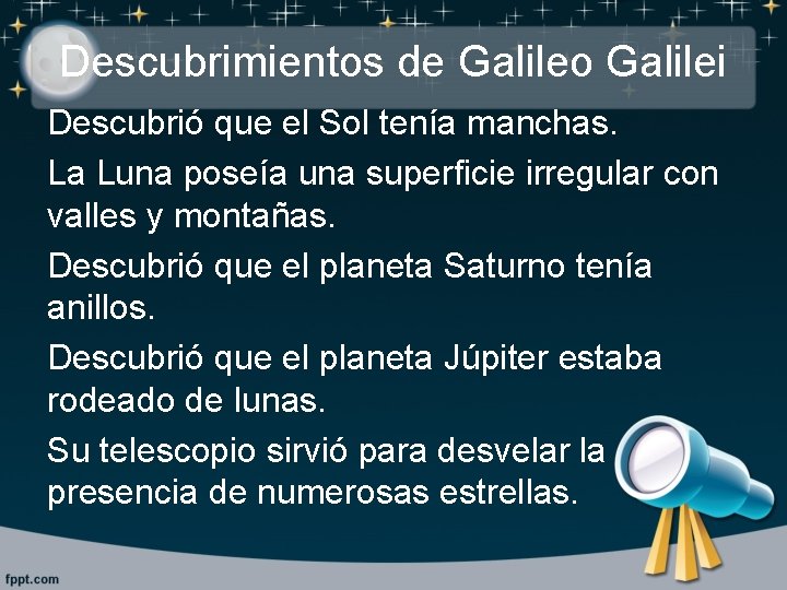 Descubrimientos de Galileo Galilei Descubrió que el Sol tenía manchas. La Luna poseía una