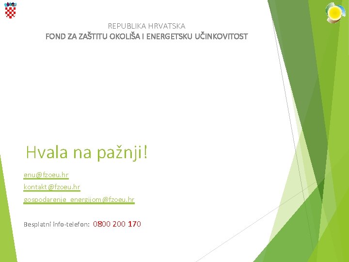 REPUBLIKA HRVATSKA FOND ZA ZAŠTITU OKOLIŠA I ENERGETSKU UČINKOVITOST Hvala na pažnji! enu@fzoeu. hr