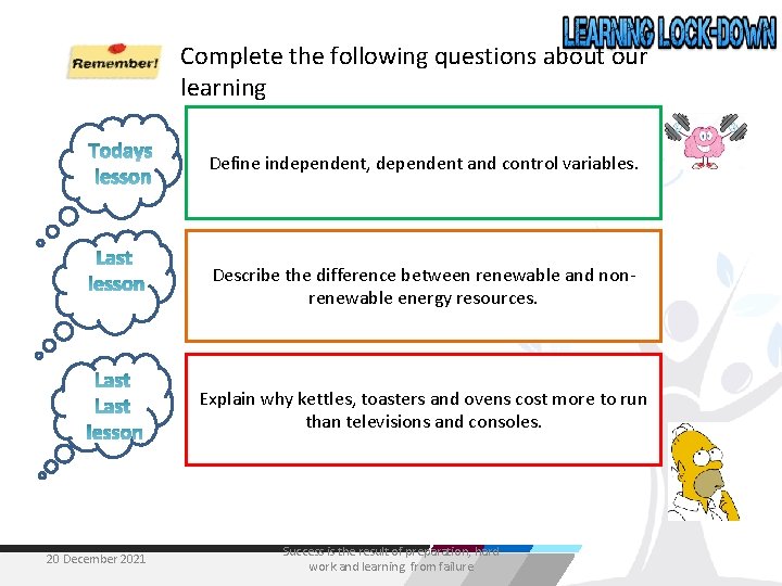 Complete the following questions about our learning Define independent, dependent and control variables. Describe