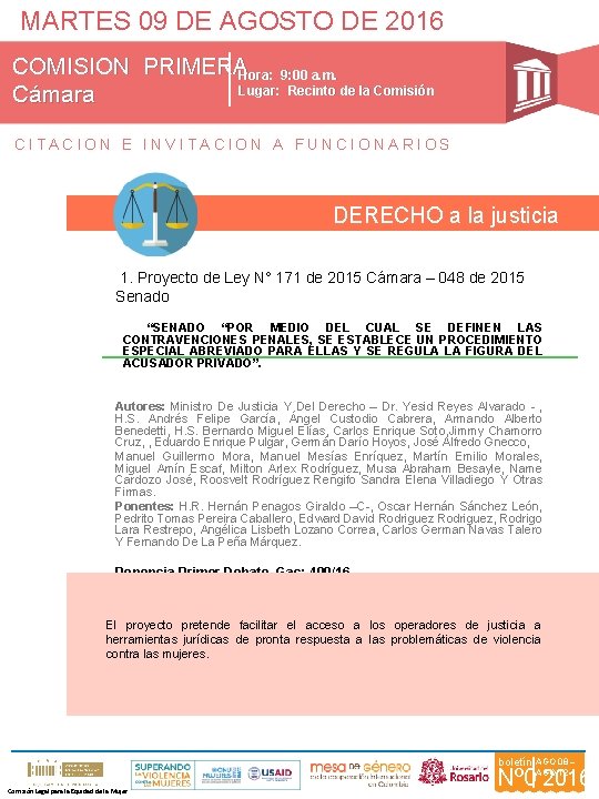 MARTES 09 DE AGOSTO DE 2016 COMISION PRIMERAHora: 9: 00 a. m. Lugar: Recinto