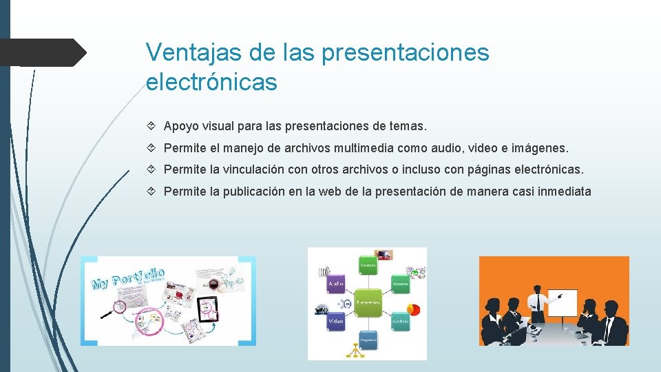 Ventajas de las presentaciones electrónicas Apoyo visual para las presentaciones de temas. Permite el