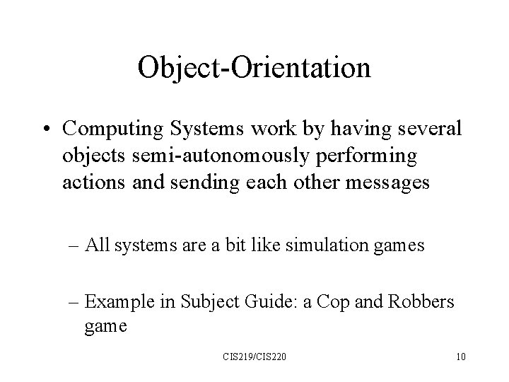 Object-Orientation • Computing Systems work by having several objects semi-autonomously performing actions and sending
