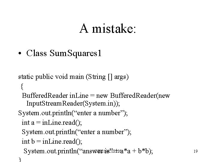 A mistake: • Class Sum. Squares 1 static public void main (String [] args)