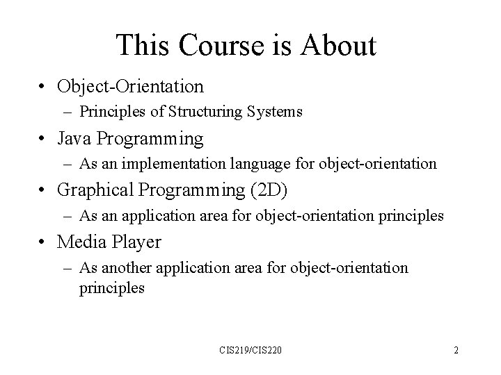This Course is About • Object-Orientation – Principles of Structuring Systems • Java Programming