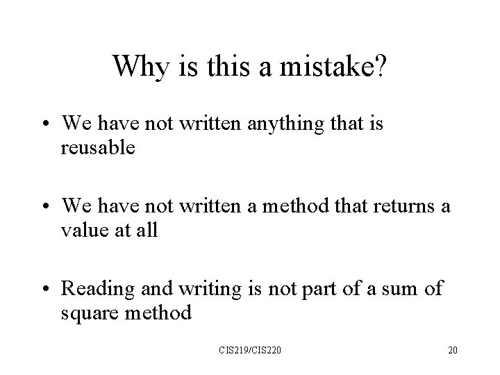 Why is this a mistake? • We have not written anything that is reusable
