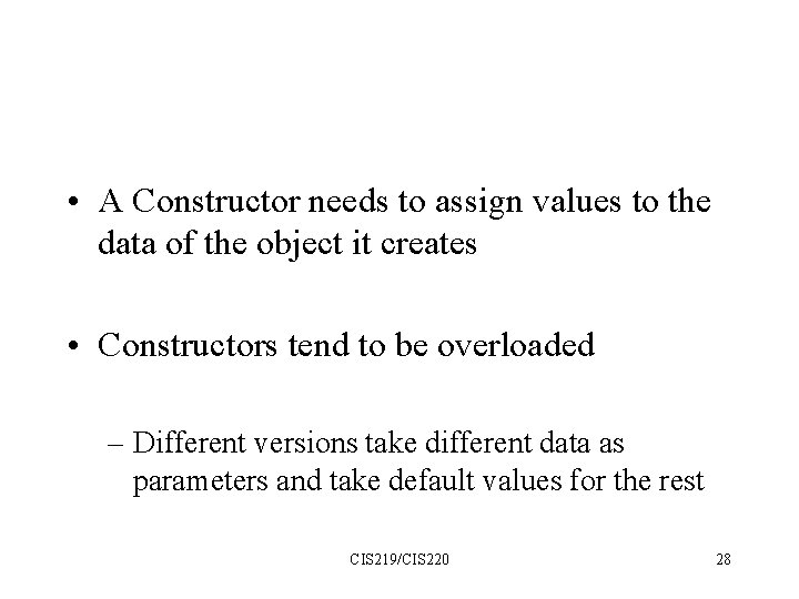  • A Constructor needs to assign values to the data of the object