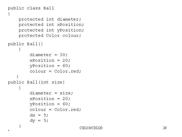 public class Ball { protected int diameter; protected int x. Position; protected int y.
