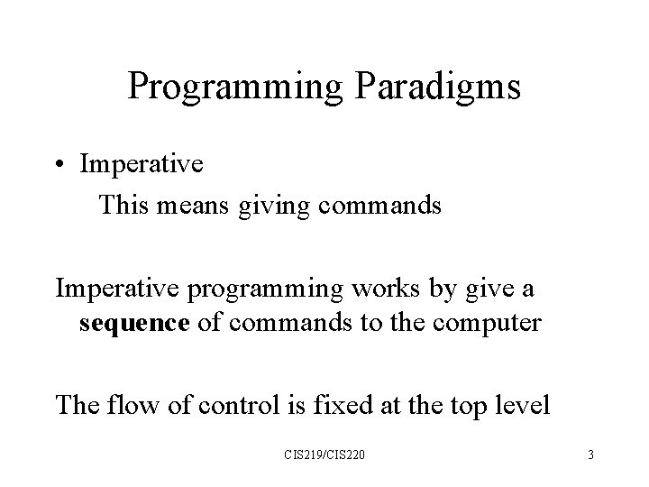 Programming Paradigms • Imperative This means giving commands Imperative programming works by give a
