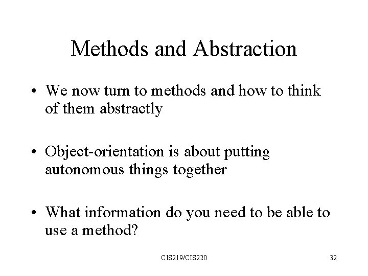 Methods and Abstraction • We now turn to methods and how to think of