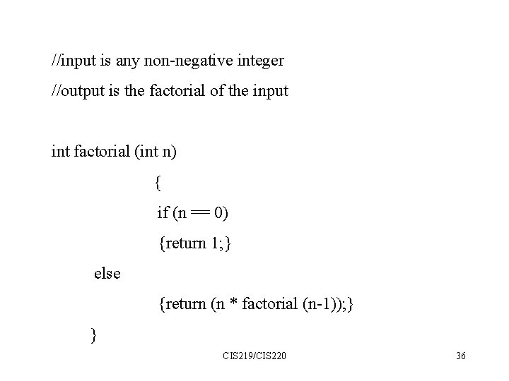 //input is any non-negative integer //output is the factorial of the input int factorial