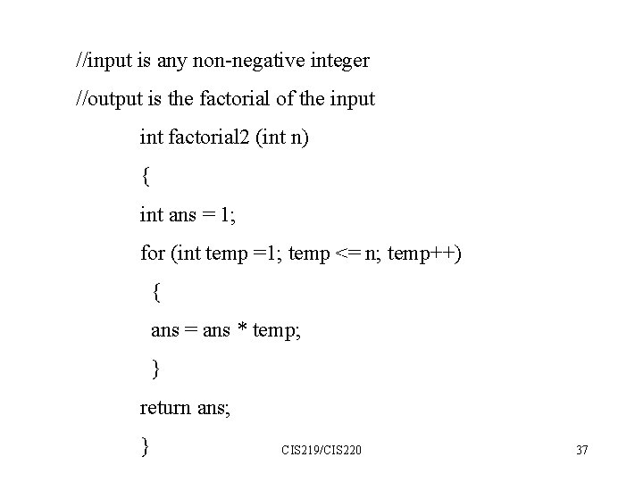 //input is any non-negative integer //output is the factorial of the input int factorial