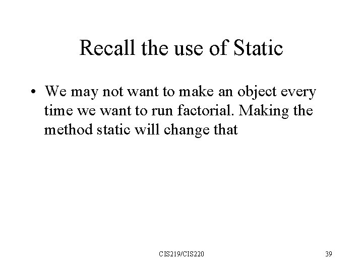 Recall the use of Static • We may not want to make an object