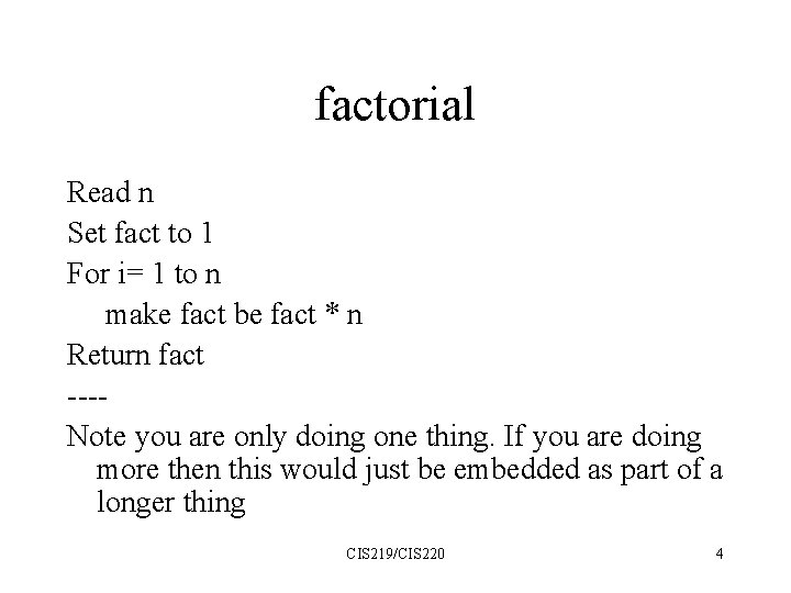 factorial Read n Set fact to 1 For i= 1 to n make fact