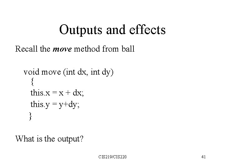 Outputs and effects Recall the move method from ball void move (int dx, int