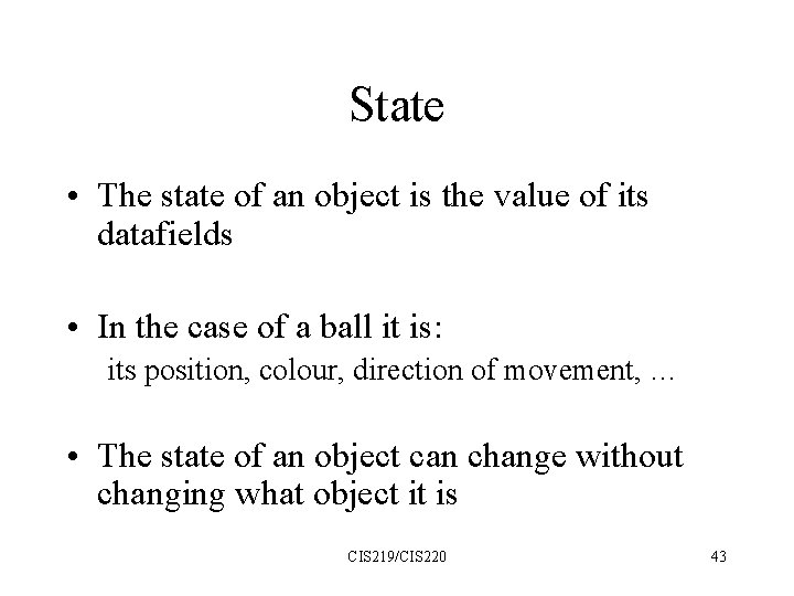 State • The state of an object is the value of its datafields •
