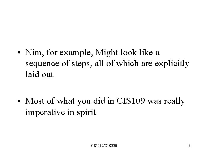  • Nim, for example, Might look like a sequence of steps, all of