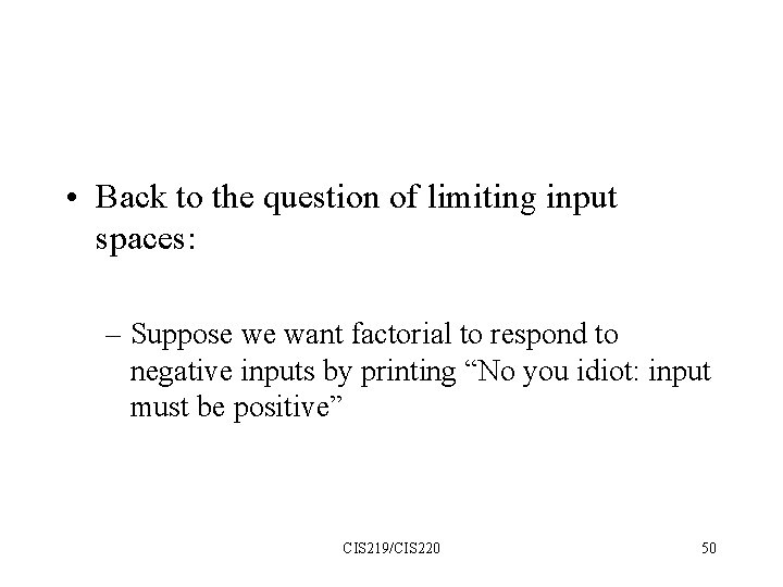  • Back to the question of limiting input spaces: – Suppose we want