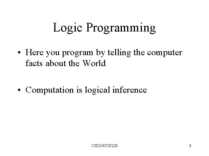 Logic Programming • Here you program by telling the computer facts about the World