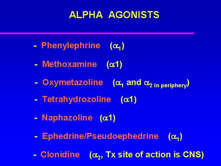 ALPHA AGONISTS - Phenylephrine - Methoxamine ( 1) ( 1) - Oxymetazoline ( 1