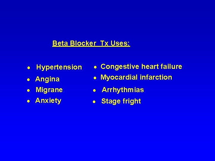 Beta Blocker Tx Uses: ● Hypertension Angina ● Migrane ● Anxiety ● Congestive heart