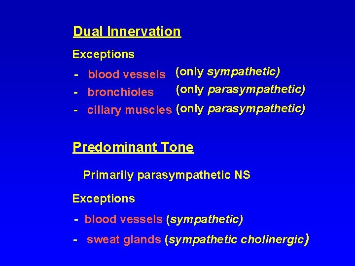 Dual Innervation Exceptions - blood vessels (only sympathetic) (only parasympathetic) - bronchioles - ciliary