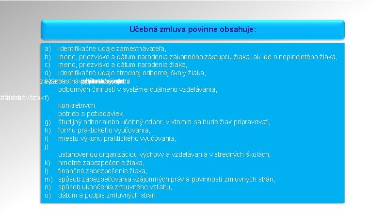 Učebná zmluva povinne obsahuje: a) identifikačné údaje zamestnávateľa, b) meno, priezvisko a dátum narodenia