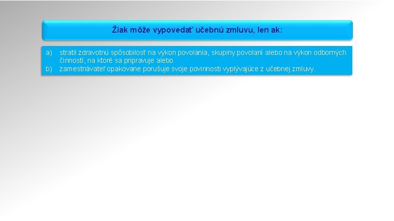 Žiak môže vypovedať učebnú zmluvu, len ak: a) b) stratil zdravotnú spôsobilosť na výkon