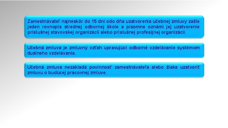 Zamestnávateľ najneskôr do 15 dní odo dňa uzatvorenia učebnej zmluvy zašle jeden rovnopis strednej