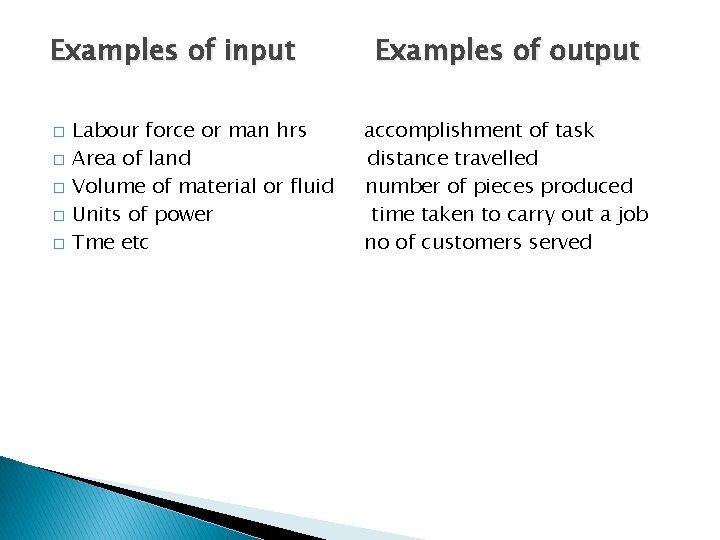 Examples of input � � � Labour force or man hrs Area of land