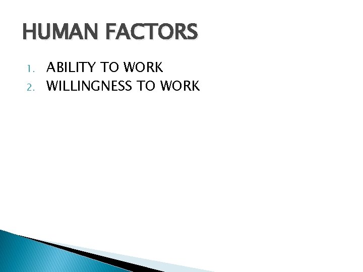 HUMAN FACTORS 1. 2. ABILITY TO WORK WILLINGNESS TO WORK 