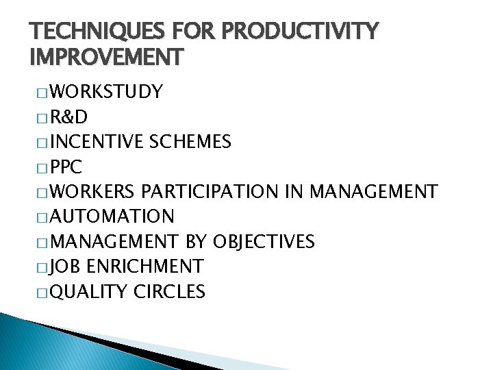 TECHNIQUES FOR PRODUCTIVITY IMPROVEMENT � WORKSTUDY � R&D � INCENTIVE � PPC � WORKERS