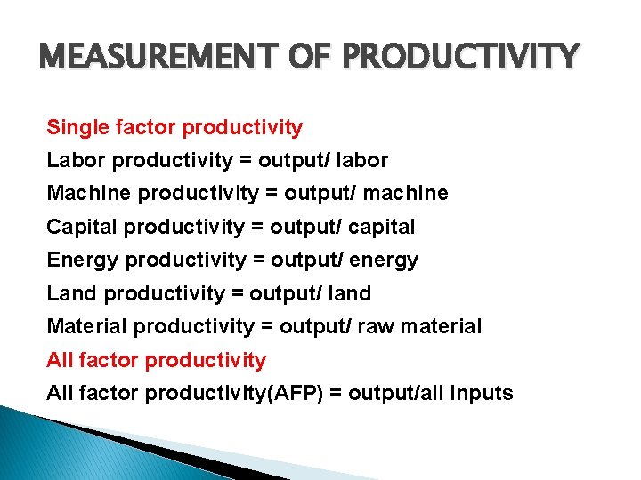 MEASUREMENT OF PRODUCTIVITY Single factor productivity Labor productivity = output/ labor Machine productivity =