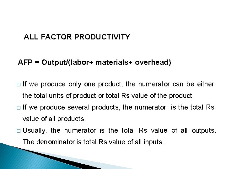 ALL FACTOR PRODUCTIVITY AFP = Output/(labor+ materials+ overhead) � If we produce only one