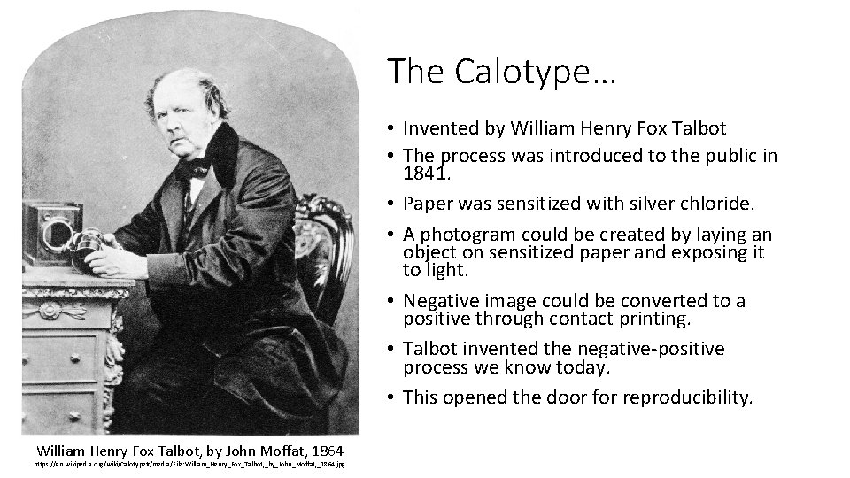 The Calotype… • Invented by William Henry Fox Talbot • The process was introduced