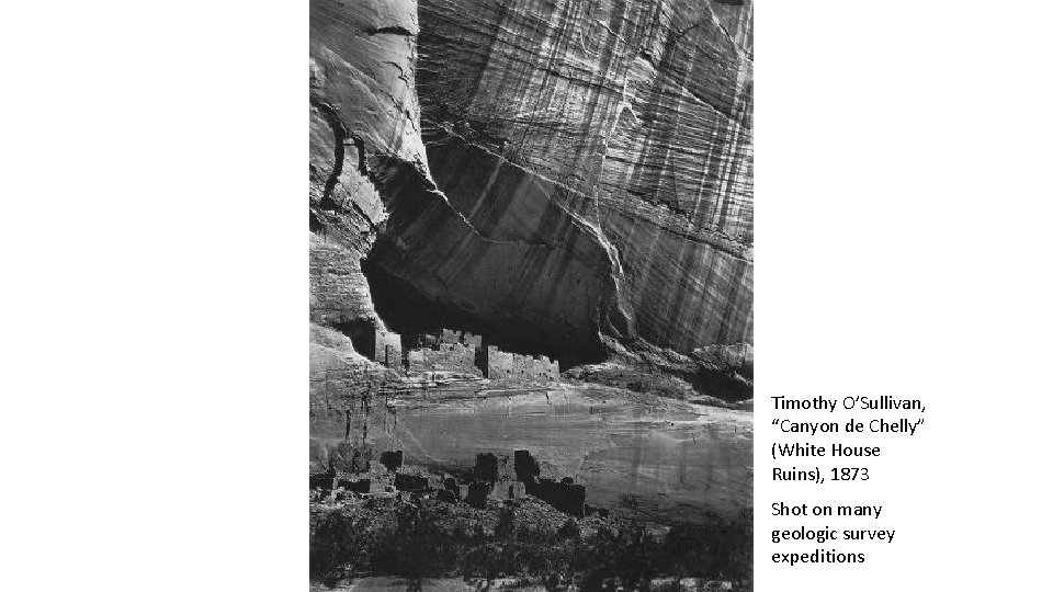Timothy O’Sullivan, “Canyon de Chelly” (White House Ruins), 1873 Shot on many geologic survey