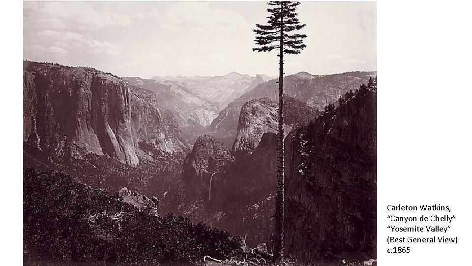 Carleton Watkins, “Canyon de Chelly” “Yosemite Valley” (Best General View) c. 1865 