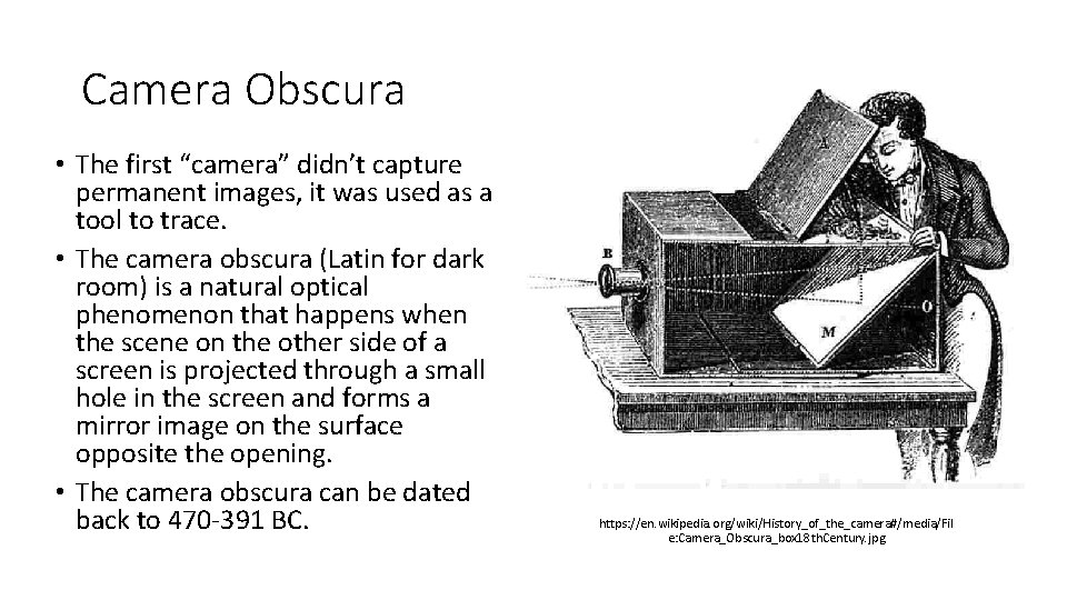 Camera Obscura • The first “camera” didn’t capture permanent images, it was used as