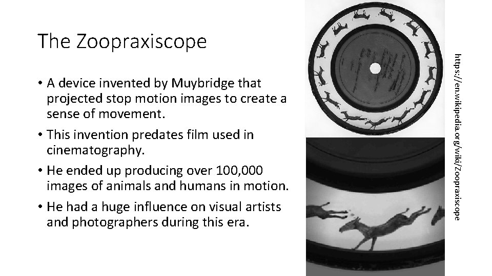  • A device invented by Muybridge that projected stop motion images to create
