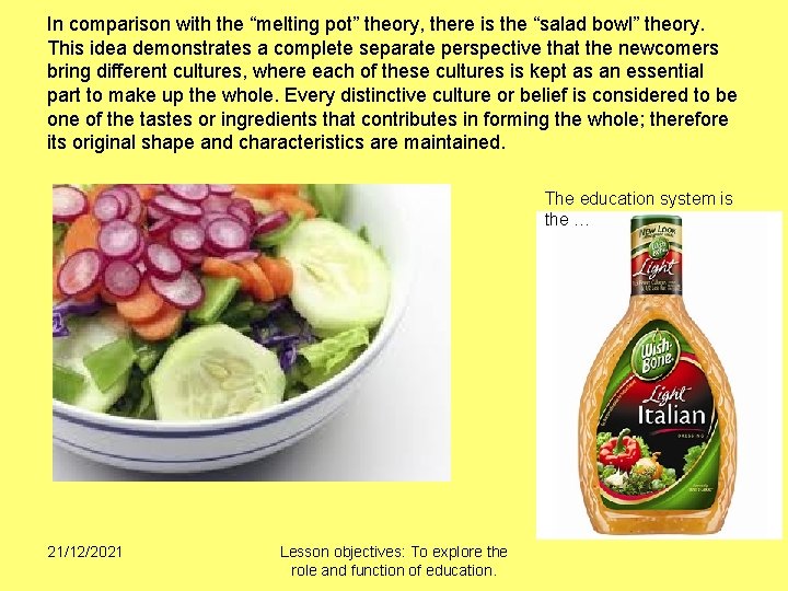 In comparison with the “melting pot” theory, there is the “salad bowl” theory. This