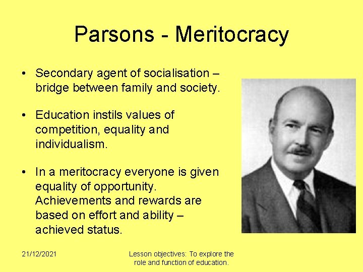 Parsons - Meritocracy • Secondary agent of socialisation – bridge between family and society.
