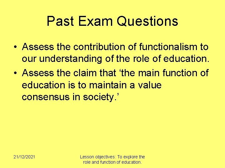 Past Exam Questions • Assess the contribution of functionalism to our understanding of the