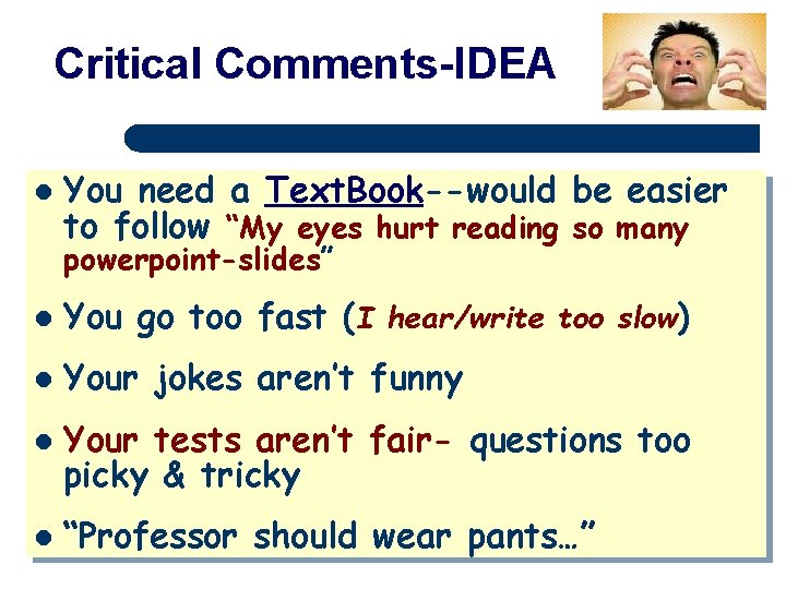 Critical Comments-IDEA l You need a Text. Book--would be easier to follow “My eyes