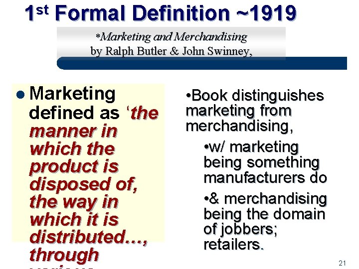 1 st Formal Definition ~1919 *Marketing and Merchandising by Ralph Butler & John Swinney,