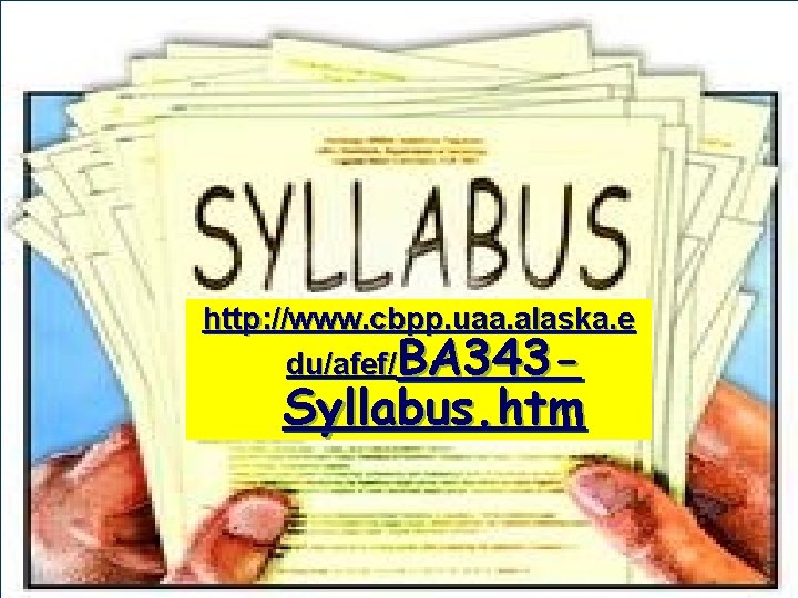 http: //www. cbpp. uaa. alaska. e du/afef/BA 343 - Syllabus. htm 