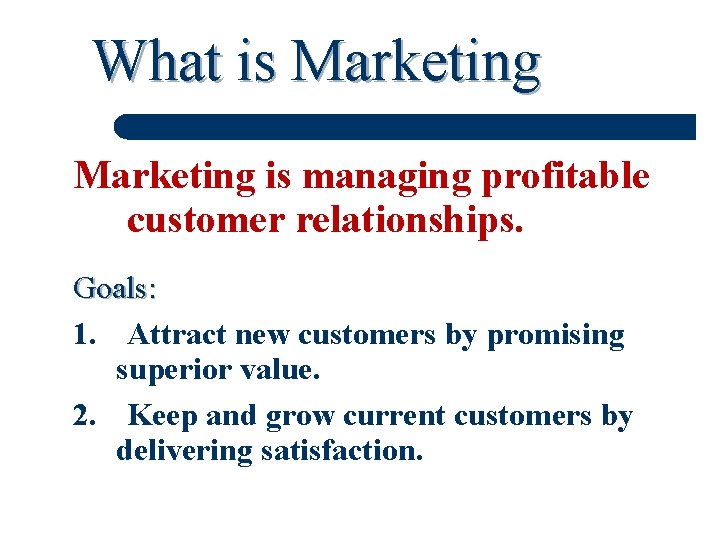 What is Marketing is managing profitable customer relationships. Goals: 1. Attract new customers by