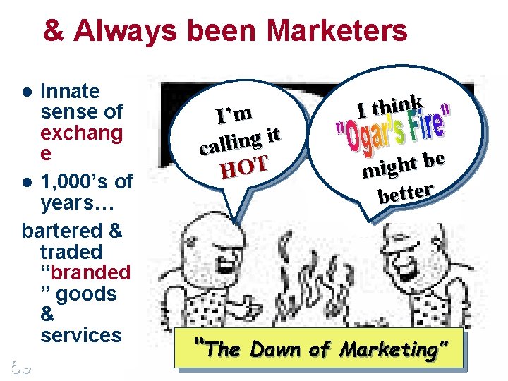 & Always been Marketers Innate sense of exchang e l 1, 000’s of years…