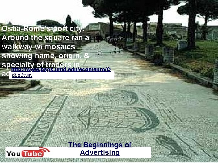 Ostia-Rome’s port city: Around the square ran a walkway w/ mosaics showing name, origin,