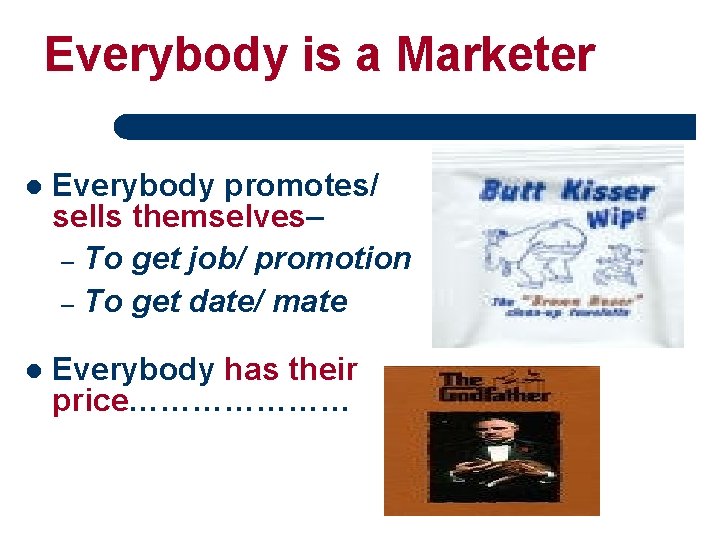 Everybody is a Marketer l Everybody promotes/ sells themselves– – To get job/ promotion