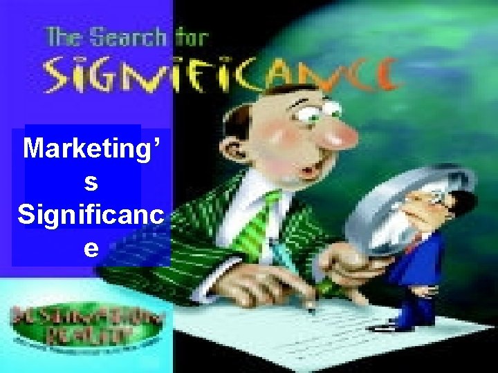 Marketing’ s Significanc e 